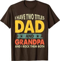 Grandpa Shirts Fathers Day I Have Two Titles Dad And Grandpa T-Shirt
