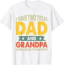 Grandpa Shirts Fathers Day I Have Two Titles Dad And Grandpa T-Shirt