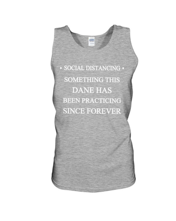 Social Distancing Something This Dane Has Been Practicing Since Forever Unisex Tank Top