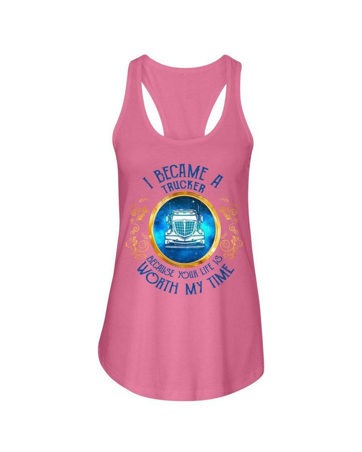 I Became A Trucker Because Your Life Is Worth My Mine Gift For Wife Ladies Flowy Tank