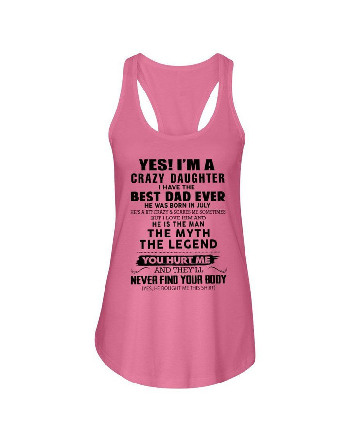 I'M A Crazy Daughter I Have Best Dad Ever Who Was Born In July Ladies Flowy Tank