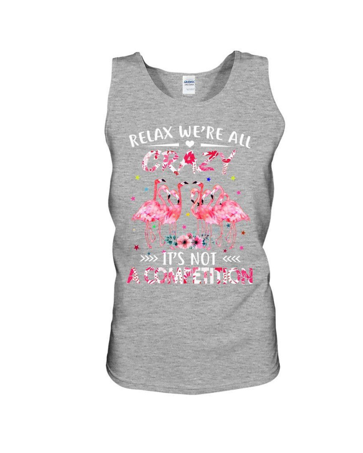 Relax We'Re All Crazy It'S Not A Competition Great Gift For Flamingo Lovers Unisex Tank Top