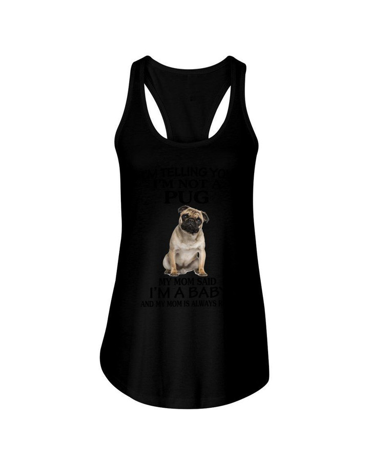 Pug Baby My Mom Is Always Right Gift For Pug Lover Ladies Flowy Tank