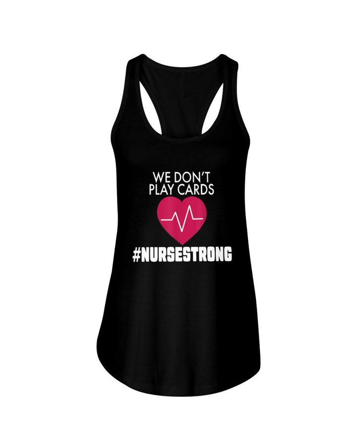 We Don'T Play Cards Nurse Strong Ladies Flowy Tank