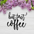 But First Coffee Sign Custom Text Cut Metal Sign Home And Living Decor Wall Art