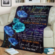 Flowers Daughter Blanket, Gift For Daughter, To My Daughter When Life Gets Hard And You Feel All Alone Fleece Blanket