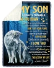 Wolf To My Son Don't Let Today's Trouble - Dad Fleece Blanket - Quilt Blanket - Gift For Son