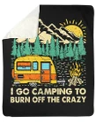 Go Camping To Burn Off The Crazy Fleece Blanket - Quilt Blanket