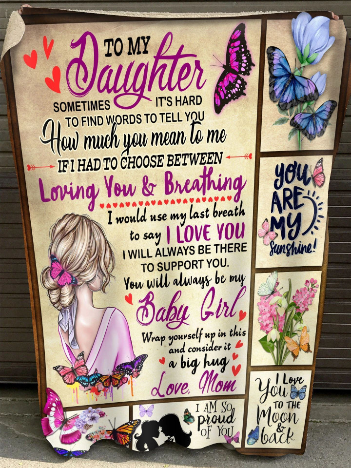 To My Daughter Sometimes It's Hard To Find Words To Tell You, Loving You And Breathing Fleece Blanket