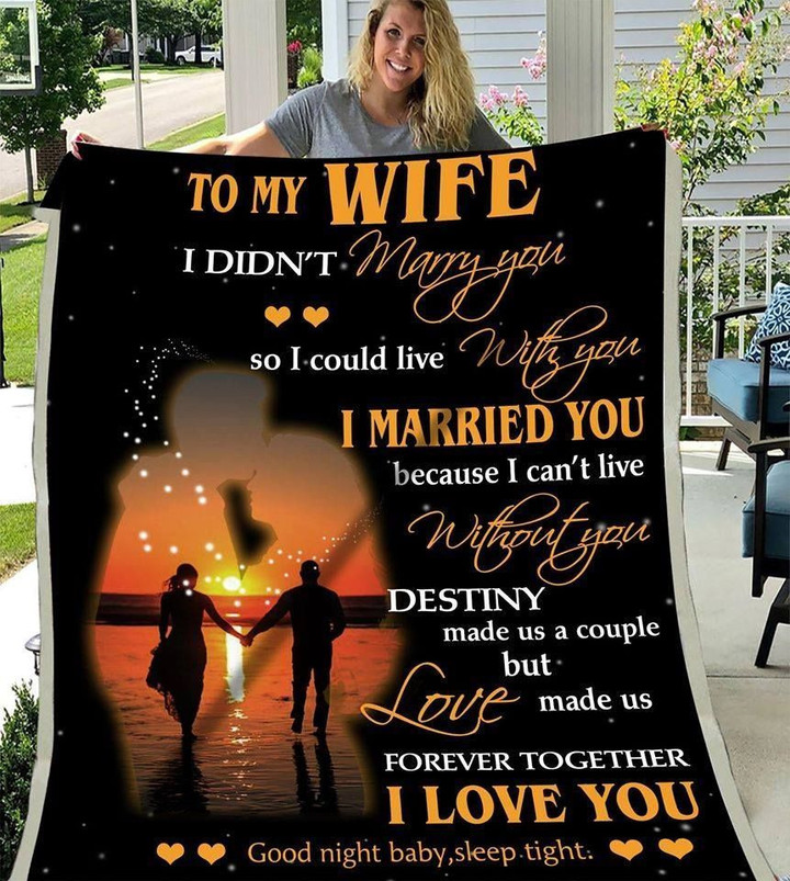 To My Wife I Didn't Marry You So I Could Live With You I Married You Because I Can't Live Without You Good Night Baby Sleep Tight Fleece Blanket - Quilt Blanket