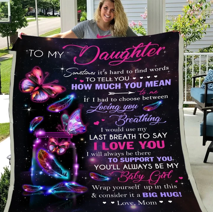 To My Daughter Sometime It's Hard To Find Words To Tell You How Much You Mean Butterflies Fleece Blanket
