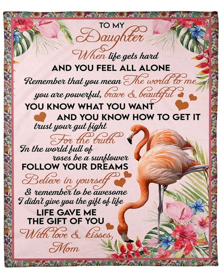 Special Gift For Your Daughter, Flamingo Daughter Blanket, To My Daughter When Life Gets Hard And You Feel Fleece Blanket
