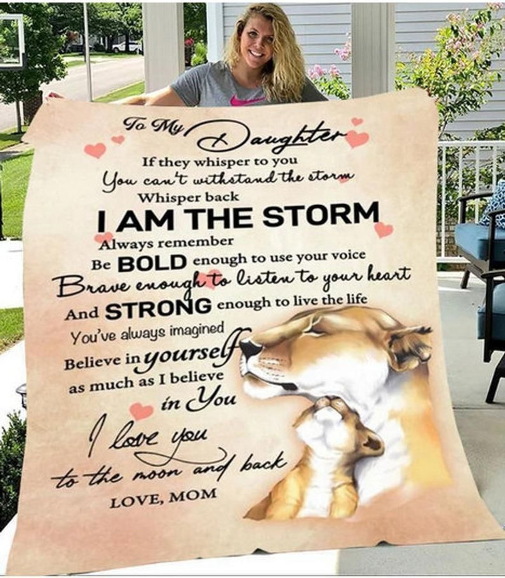 To My Daughter If They Whisper To You You Can't Withstand The Storm Whisper Back I Am The Storm Fleece Blanket