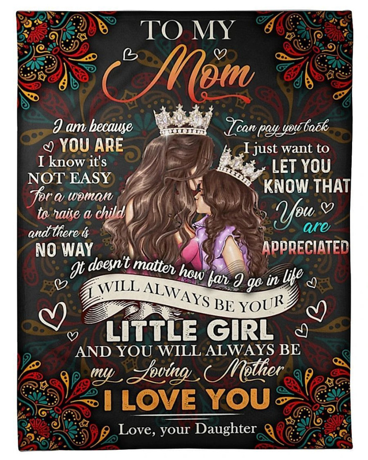 Mom Blanket, Mother's Day Gift For Mom, To My Mom I Will Always Be Your Little Girl Fleece Blanket