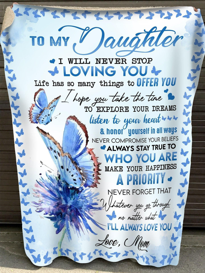To My Daughter I Will Never Stop Loving You Life Has So Many Things To Offer You I Hope You Take The Time Fleece Blanket