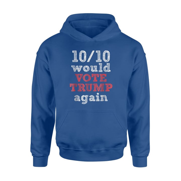 # 10 Out Of 10 Would Vote Trump Again Hoodie