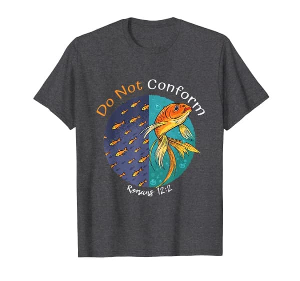 Christian t-shirt, Do not Conform to this World Romans 12:2 T-Shirt