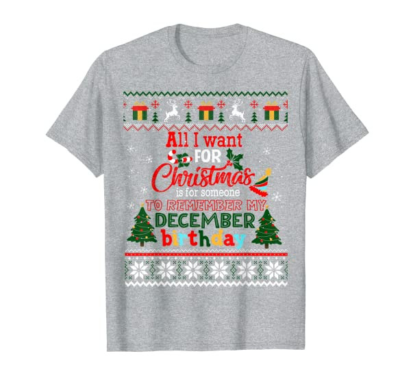 Christmas To Remember My December Birthday Ugly Sweater T-Shirt