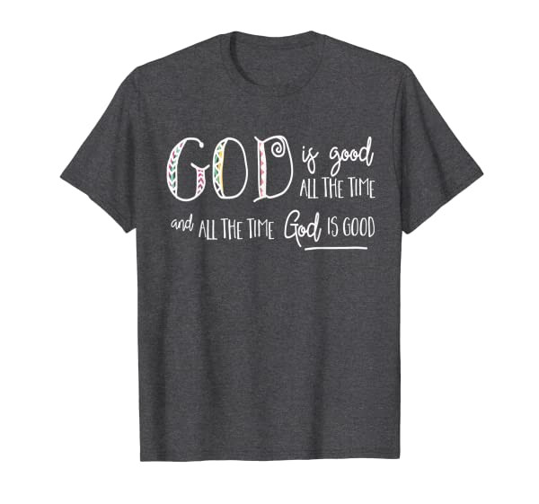 Christian t shirt - God is Good all the Time