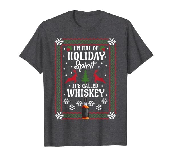 Christmas I&rsquo;M FULL OF HOLIDAY SPIRIT Its Called Whiskey T-Shirt