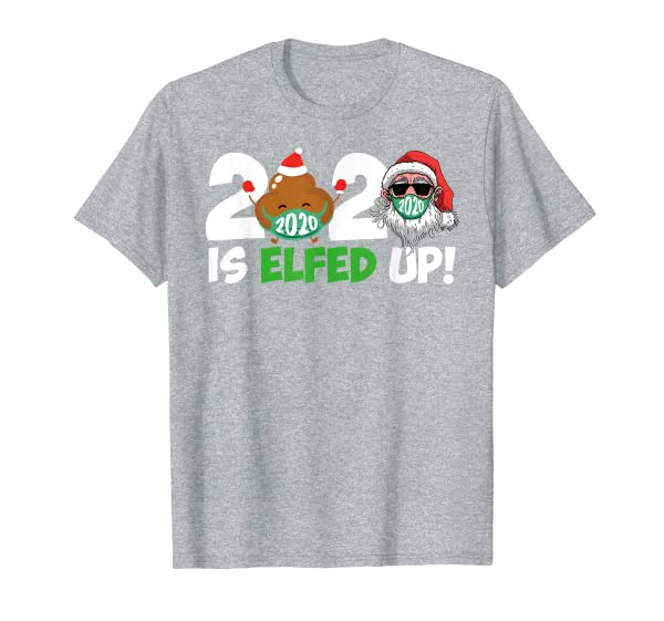 Christmas 2020 Is Elfed Up Santa Elf Family Xmas Funny T-Shirt