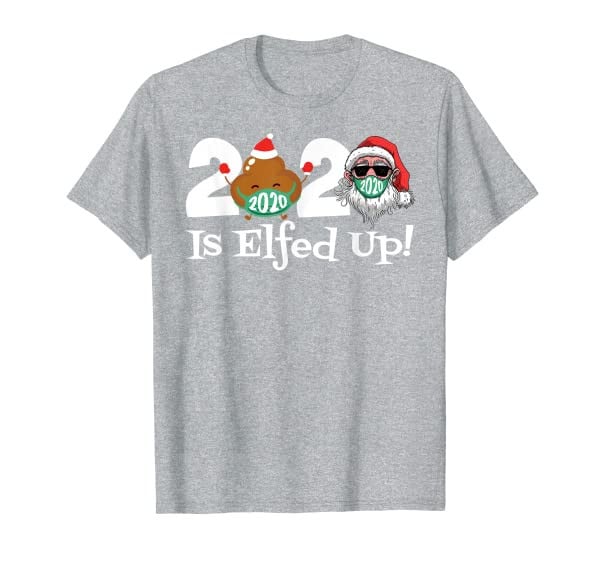 Christmas 2020 Is Elfed Up Santa Elf Family Xmas Funny T-Shi T-Shirt