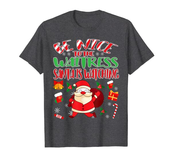 Christmas - Be Nice To The Waitress Santa Is Watching T-Shirt