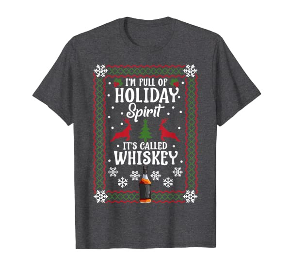 Christmas I’M FULL OF HOLIDAY SPIRIT Its Called Whiskey T-Shirt