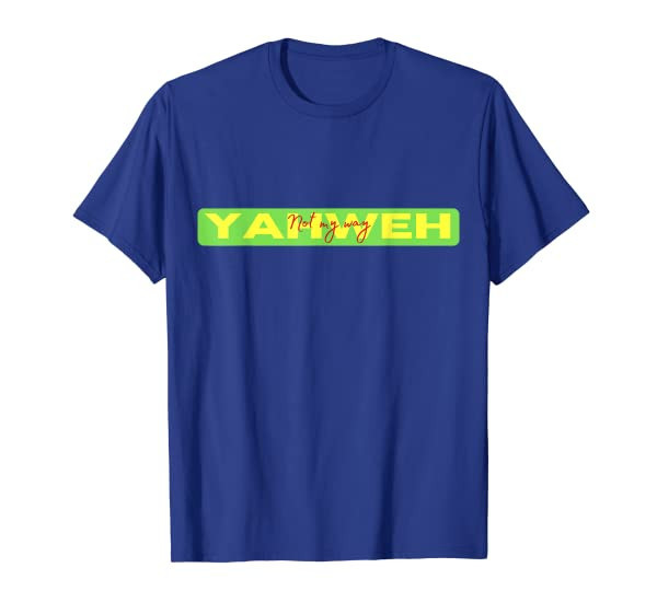 Christian Yahweh Not My Way T-Shirt