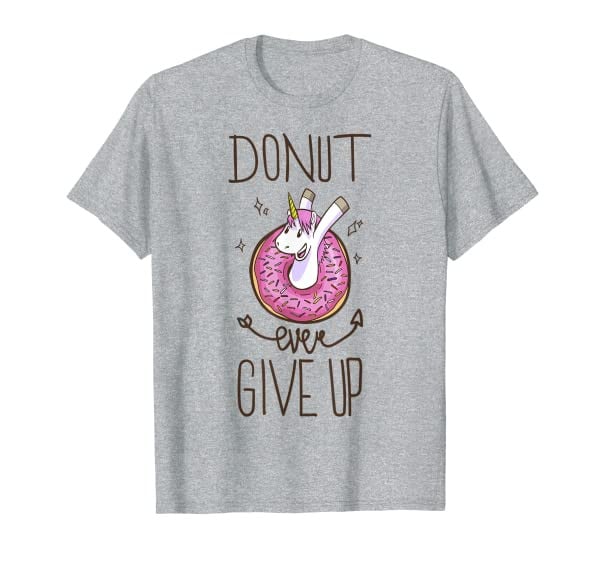 Funny Cute Unicorn Donut Ever Give Up T-Shirt
