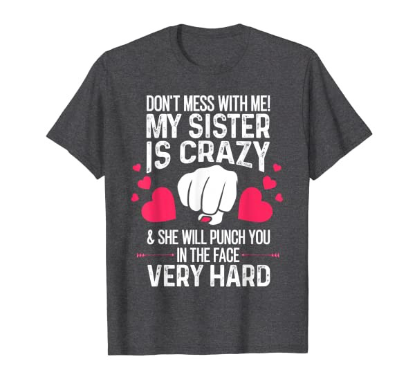 Funny Crazy Sister Design Brother And Sister Humor Quote T-Shirt