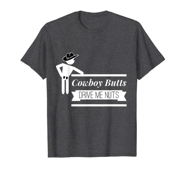 Funny Cowboy Butts Drive Me Nuts Rodeo Ranch Design T-Shirt