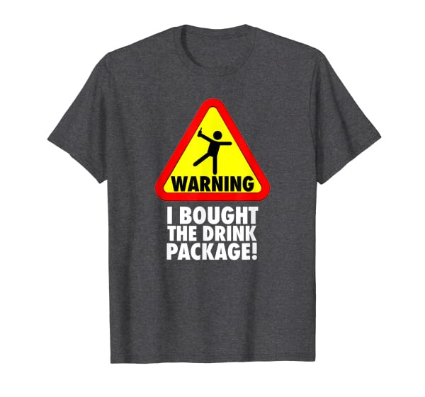 Funny Cruise Warning I bought the Drink Package T Shirt