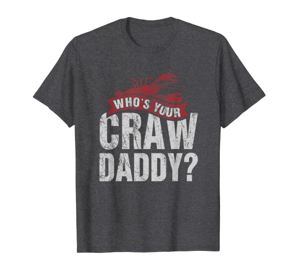 Funny Crawfish Shirt Cajun Lover Gift Whos Your Crawdaddy T-Shirt