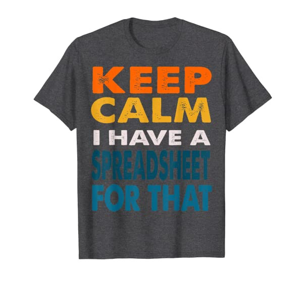Funny Coworker Gifts Keep Calm I Have A Spreadsheet For That T-Shirt