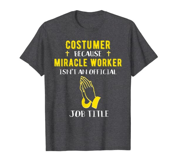 Funny Costumer Because Miracle Worker Isnt A Job Title Gift T-Shirt