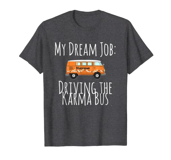 &quot;My Dream Job: Driving the Karma Bus&quot; T-shirt