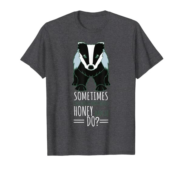 Funny Badger I Ask Myself What Would Honey Badger Do T-Shirt