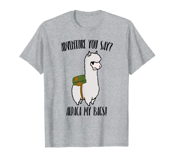 Funny Alpaca Adventure You Say? Alpaca My Bags! T-Shirt T-Shirt
