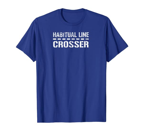 Funny Awesome "HABITUAL LINE CROSSER" T-Shirt