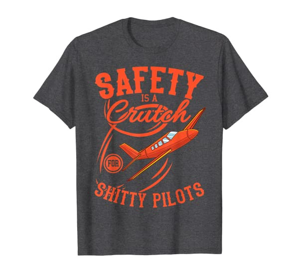 Funny Aviation Safety Is A Crutch for Shitty Pilots T-Shirt