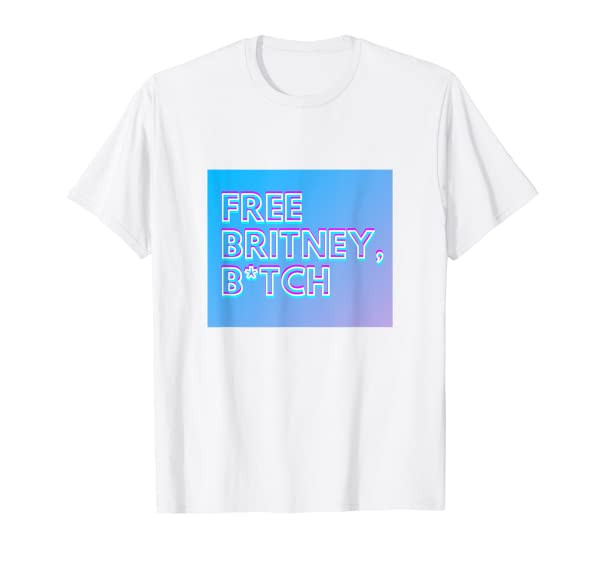 Free Britney Bitch T-Shirt