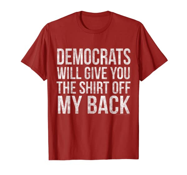 Funny Anti-Democrat Shirt off My Back Republican Tee