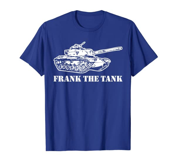 Frank The Tank T-Shirt funny saying sarcastic novelty Frank T-Shirt