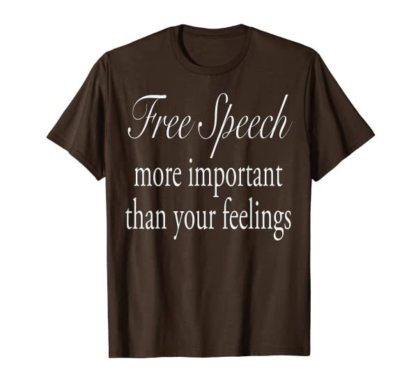 Free Speech More Important Than Your Feelings T Shirt