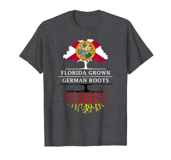 Florida Grown with German Roots - Germany T-Shirt