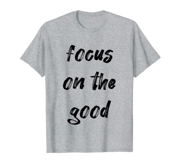 Focus On The Good Quote Aesthetic T-Shirt