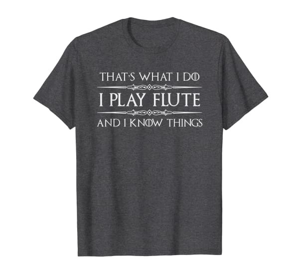 Flute Player Gifts - I Play Flute & Know Things Funny Music T-Shirt