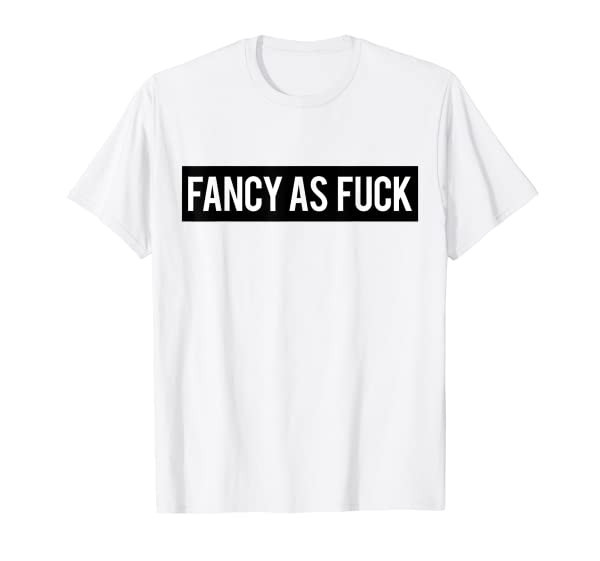 Fancy As Fuck T shirt | Tshirt / Black Box Logo Words On Tee