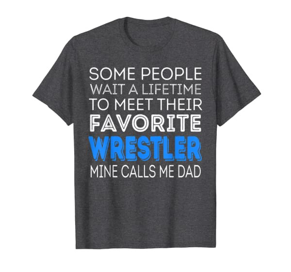Fans Meet Favorite Wrestler Mine Calls Me Dad T-Shirt